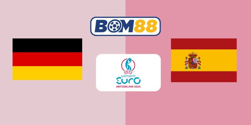 BOM88 Soi kèo Đức (Nữ) Vs Tây Ban Nha (Nữ) 02h00 ngày 24/07/2025 - Bán Kết Euro Nữ
