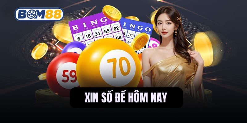 BOM88 Chốt lô đẹp với mẹo xin số đề hôm nay cực chuẩn cùng Bom88