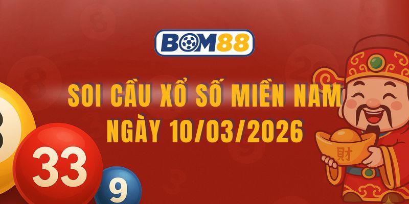 BOM88 Soi cầu XSMN ngày 10/03/2026 - Nắm nhịp lô vàng cùng Bom88