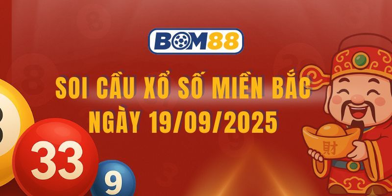 BOM88 Soi cầu XSMB ngày 19/09/2025 qua 4 công thức từ Bom88