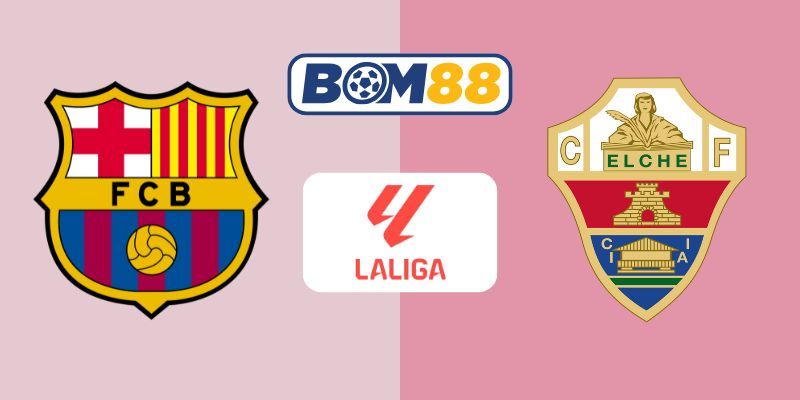 BOM88 Soi kèo Barcelona vs Elche 00h30 ngày 03/11/2025 - La Liga