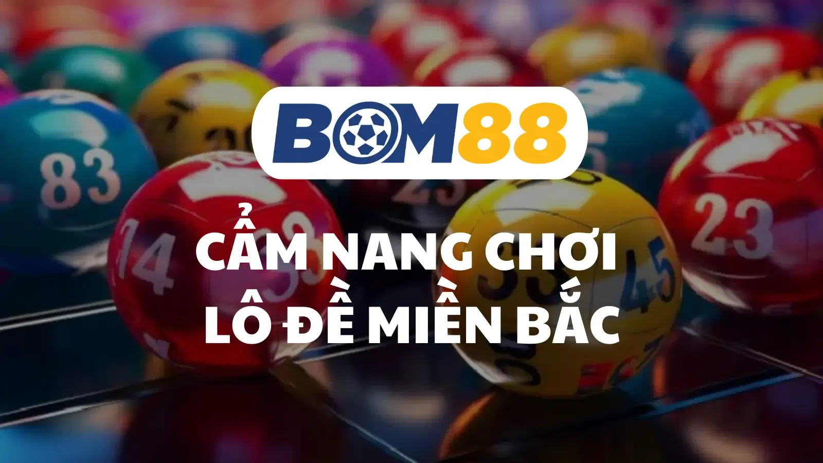 BOM88 Cẩm Nang Chơi Lô Đề Miền Bắc – Dễ Dàng Và Hiệu Quả Cùng BOM88