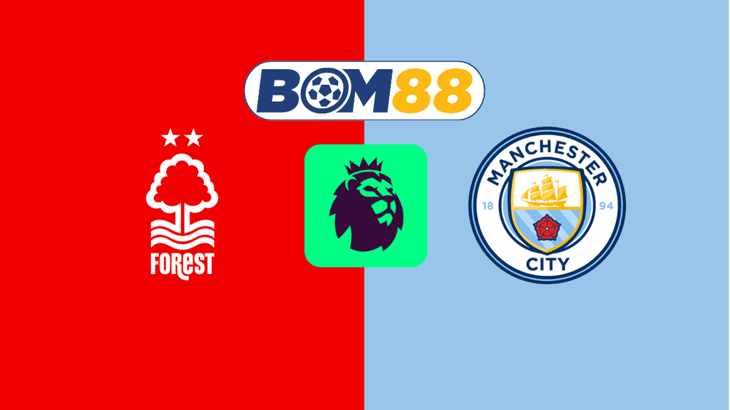 BOM88 Soi kèo Nottingham Forest vs Manchester City 19h30 ngày 08/03/2025 - Ngoại Hạng Anh