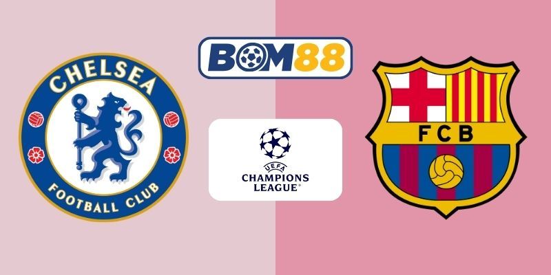 BOM88 Soi kèo Chelsea vs Barcelona 03h00 ngày 26/11/2025 - Champions League