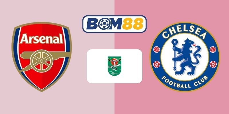 BOM88 Soi kèo Arsenal vs Chelsea 03h00 ngày 04/02/2026 - EFL Cup