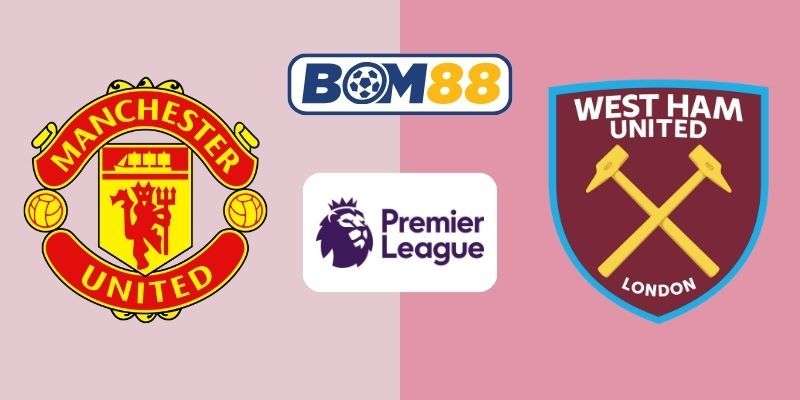 BOM88 Soi kèo Man Utd vs West Ham 03h00 ngày 05/12/2025 - Premier League