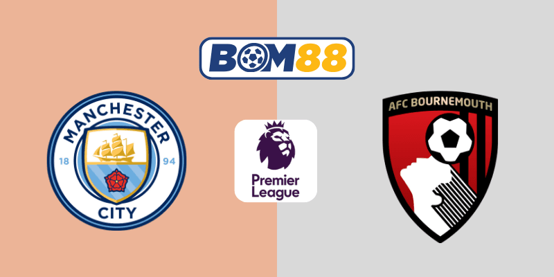 BOM88 Soi Kèo Ngoại Hạng Anh : Manchester City vs Bournemouth 02h00, 21/05/2025