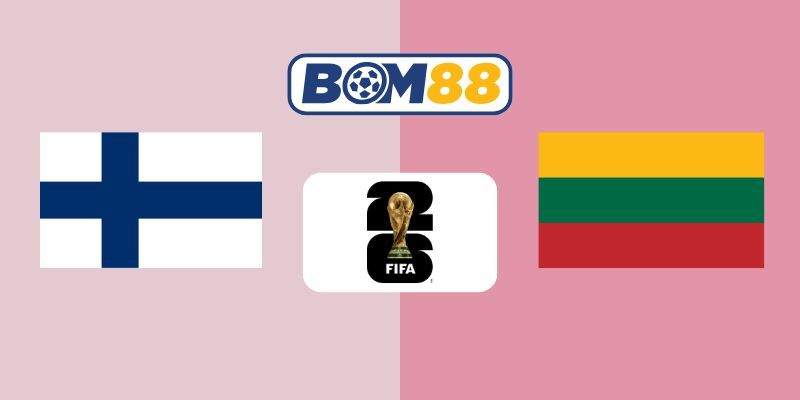BOM88 Soi kèo Phần Lan vs Lithuania 23h00 ngày 09/10/2025 - Vòng loại World Cup