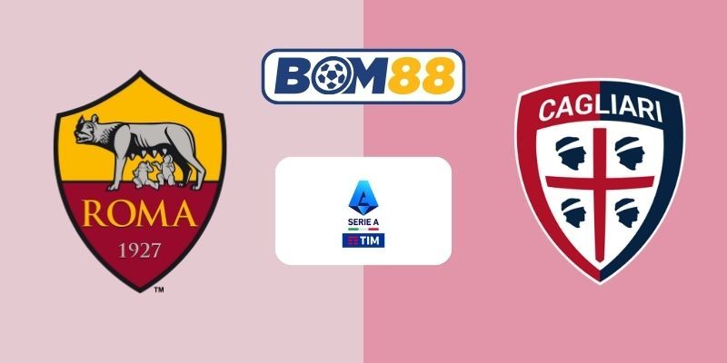 BOM88 Soi kèo AS Roma vs Cagliari 02h45 ngày 10/02/2026 - Serie A