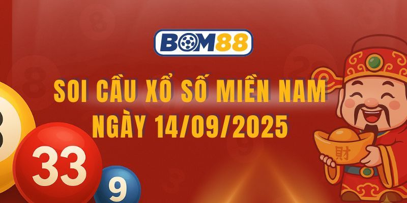 BOM88 Soi cầu XSMN ngày 14/09/2025 - Bắt số chuẩn 3 đài cùng Bom88