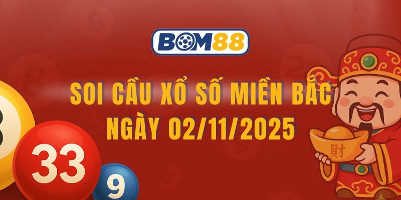 BOM88 Soi cầu XSMB ngày 02/11/2025 được Bom88 gợi ý cầu đẹp